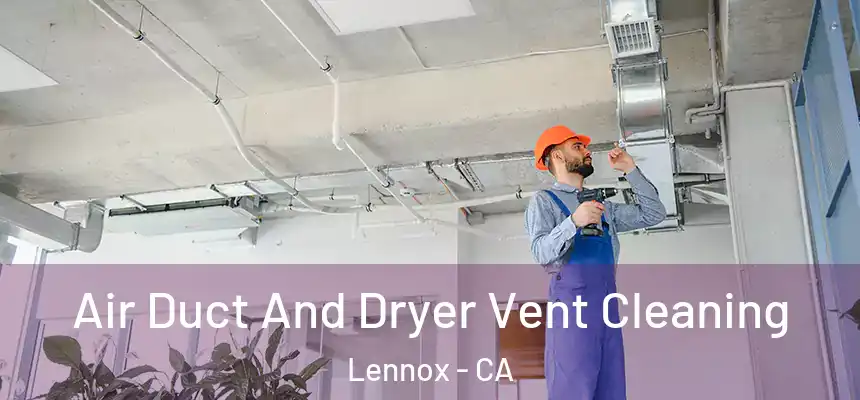 Air Duct And Dryer Vent Cleaning Lennox - CA