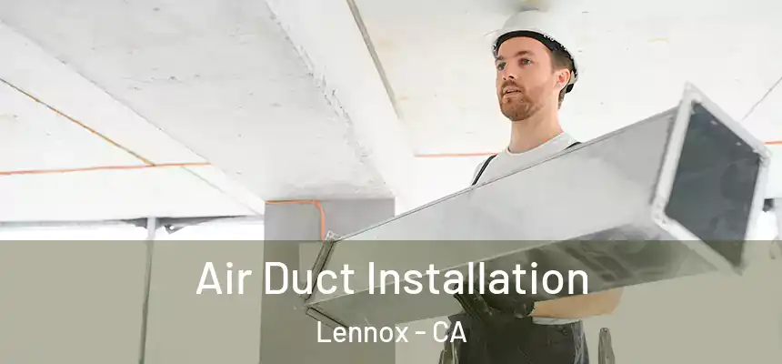 Air Duct Installation Lennox - CA