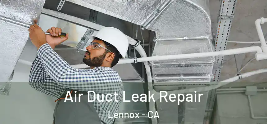 Air Duct Leak Repair Lennox - CA