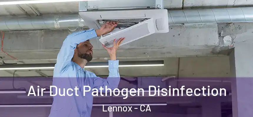  Air Duct Pathogen Disinfection Lennox - CA