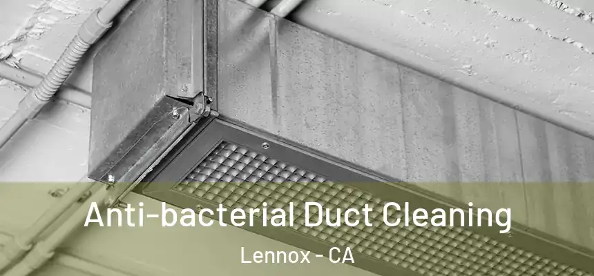  Anti-bacterial Duct Cleaning Lennox - CA