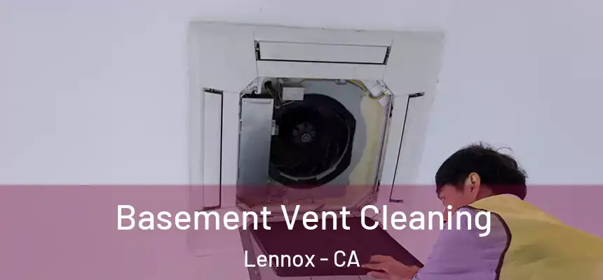 Basement Vent Cleaning Lennox - CA