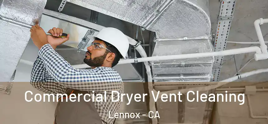 Commercial Dryer Vent Cleaning Lennox - CA