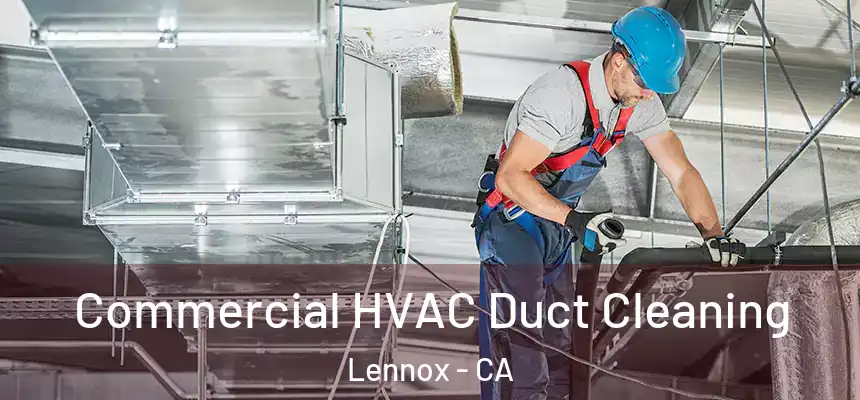 Commercial HVAC Duct Cleaning Lennox - CA