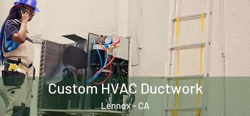 Custom HVAC Ductwork Lennox - CA
