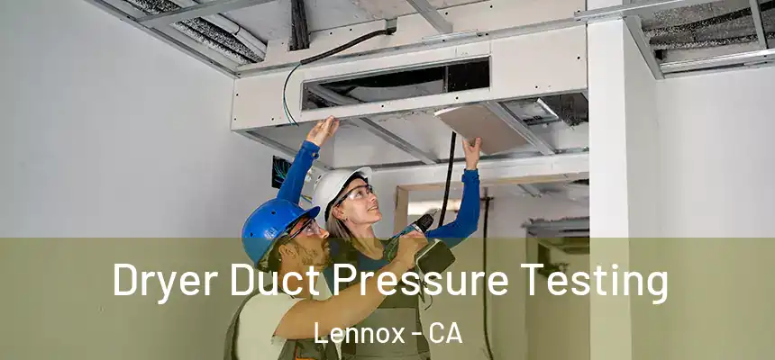 Dryer Duct Pressure Testing Lennox - CA