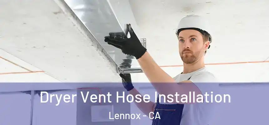 Dryer Vent Hose Installation Lennox - CA