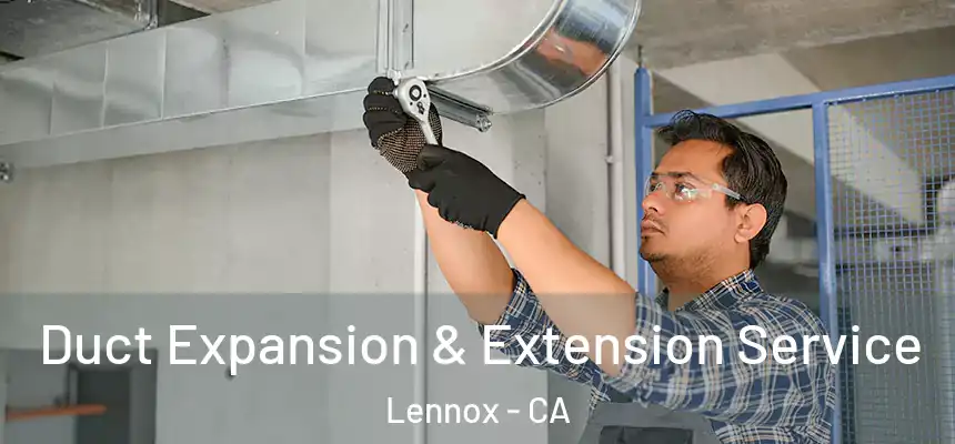  Duct Expansion & Extension Service Lennox - CA