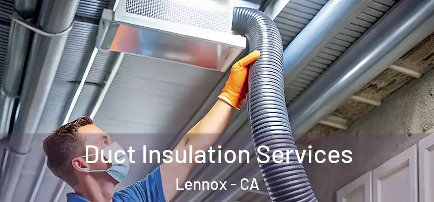 Duct Insulation Services Lennox - CA