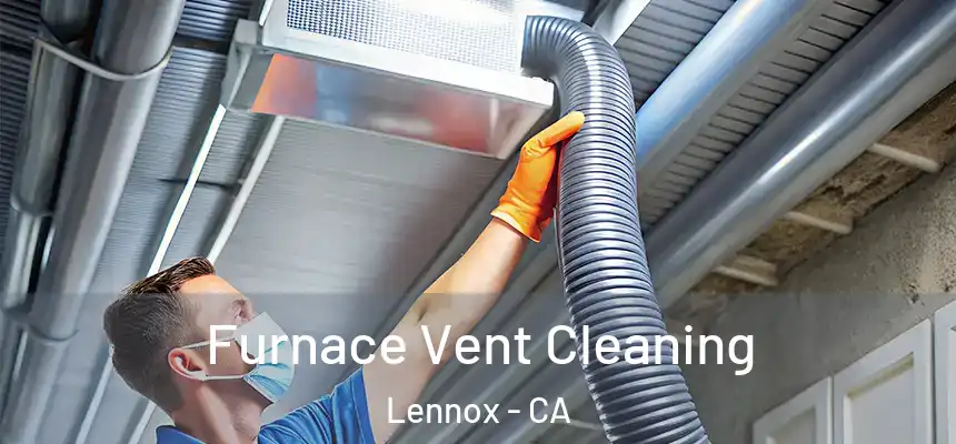 Furnace Vent Cleaning Lennox - CA
