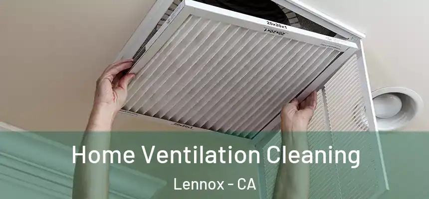 Home Ventilation Cleaning Lennox - CA