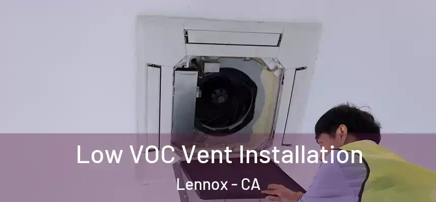  Low VOC Vent Installation Lennox - CA