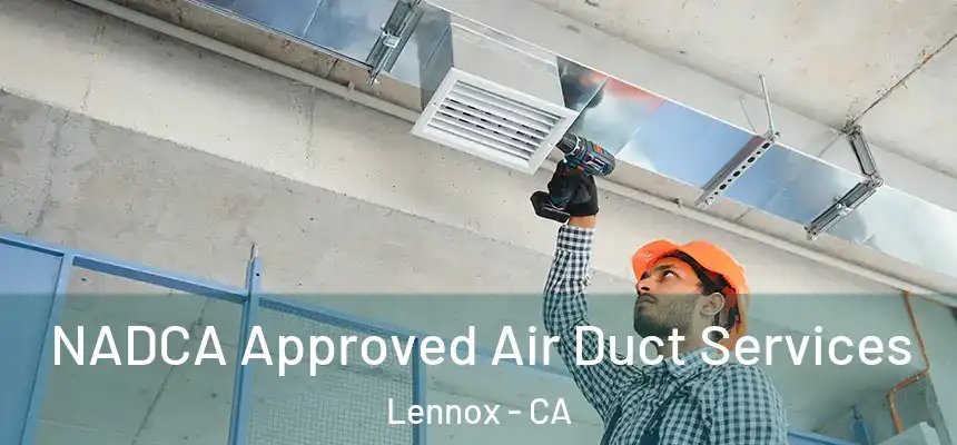  NADCA Approved Air Duct Services Lennox - CA