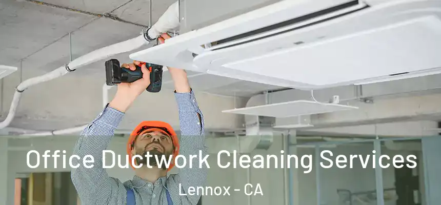 Office Ductwork Cleaning Services Lennox - CA