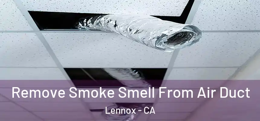 Remove Smoke Smell From Air Duct Lennox - CA