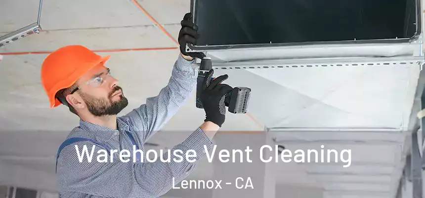 Warehouse Vent Cleaning Lennox - CA